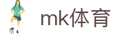 MK体育app官网 - 热门足球篮球网球资讯直播首选